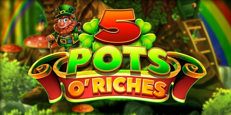 5 Pots O’ Riches