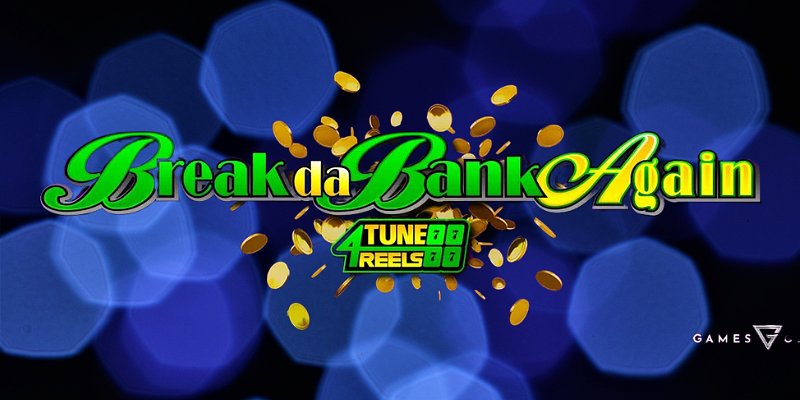 Break Da Bank Again 4Tune Reels