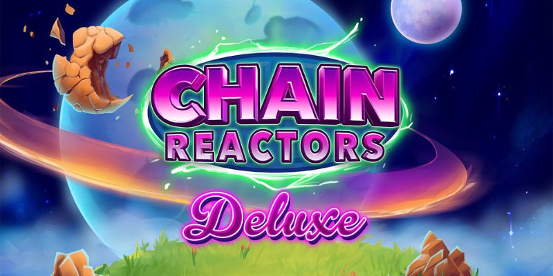 Chain Reactors Deluxe