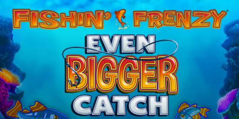 Fishin’ Frenzy Even Bigger Catch